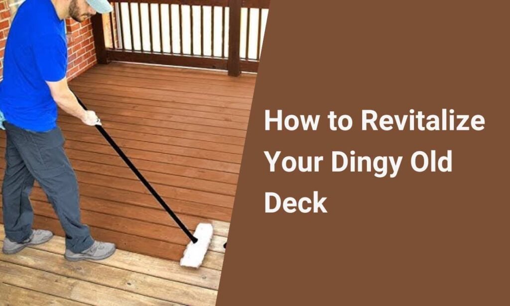 How to Revitalize Your Dingy Old Deck